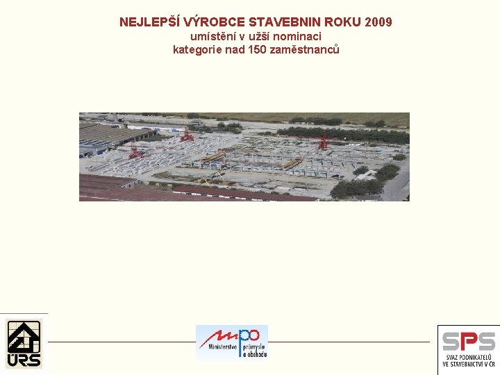 NEJLEPŠÍ VÝROBCE STAVEBNIN ROKU 2009 umístění v užší nominaci kategorie nad 150 zaměstnanců 