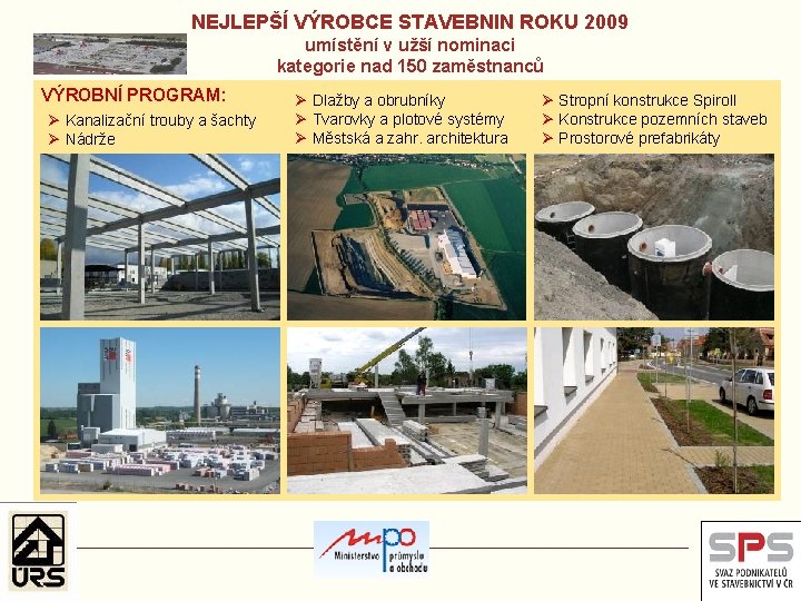 NEJLEPŠÍ VÝROBCE STAVEBNIN ROKU 2009 umístění v užší nominaci kategorie nad 150 zaměstnanců VÝROBNÍ