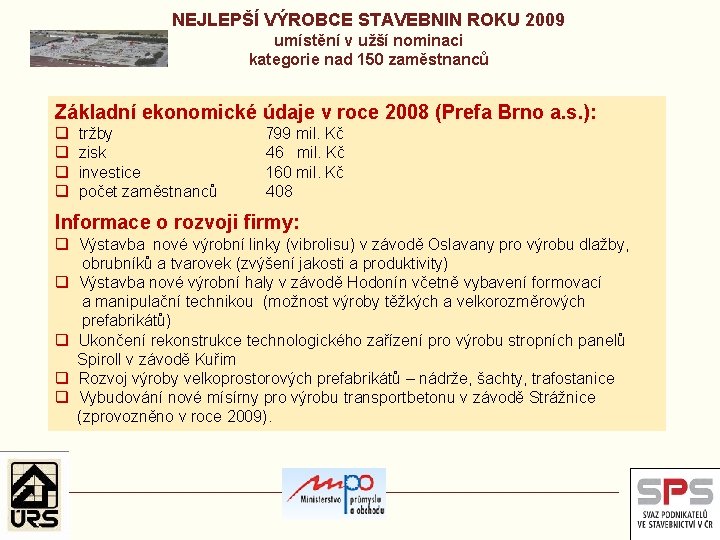 NEJLEPŠÍ VÝROBCE STAVEBNIN ROKU 2009 umístění v užší nominaci kategorie nad 150 zaměstnanců Základní