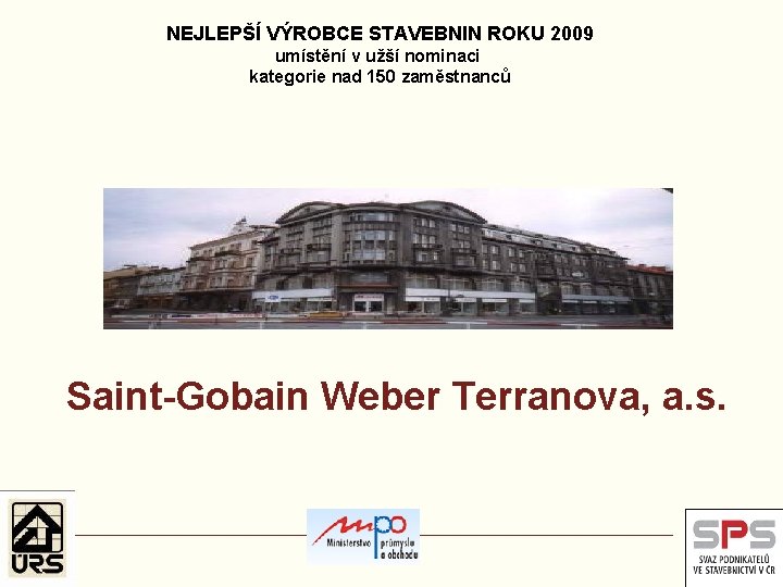 NEJLEPŠÍ VÝROBCE STAVEBNIN ROKU 2009 umístění v užší nominaci kategorie nad 150 zaměstnanců Saint-Gobain