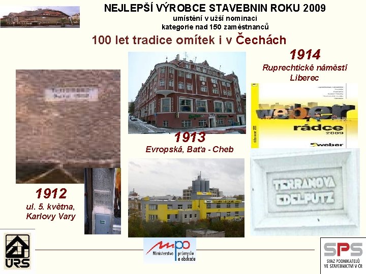 NEJLEPŠÍ VÝROBCE STAVEBNIN ROKU 2009 umístění v užší nominaci kategorie nad 150 zaměstnanců 100