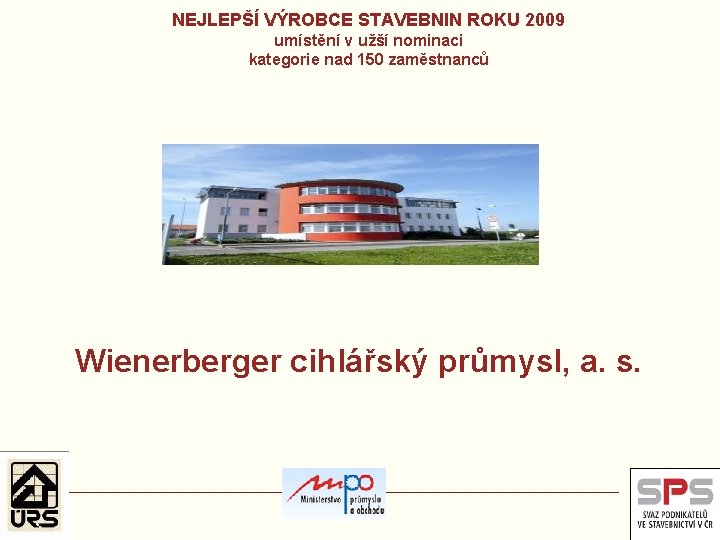 NEJLEPŠÍ VÝROBCE STAVEBNIN ROKU 2009 umístění v užší nominaci kategorie nad 150 zaměstnanců Wienerberger