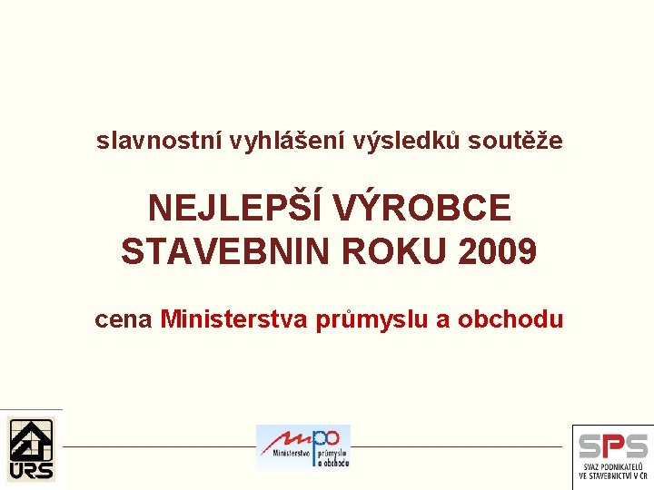 slavnostní vyhlášení výsledků soutěže NEJLEPŠÍ VÝROBCE STAVEBNIN ROKU 2009 cena Ministerstva průmyslu a obchodu