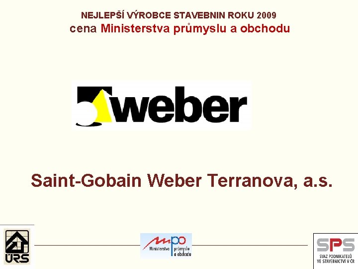 NEJLEPŠÍ VÝROBCE STAVEBNIN ROKU 2009 cena Ministerstva průmyslu a obchodu Saint-Gobain Weber Terranova, a.