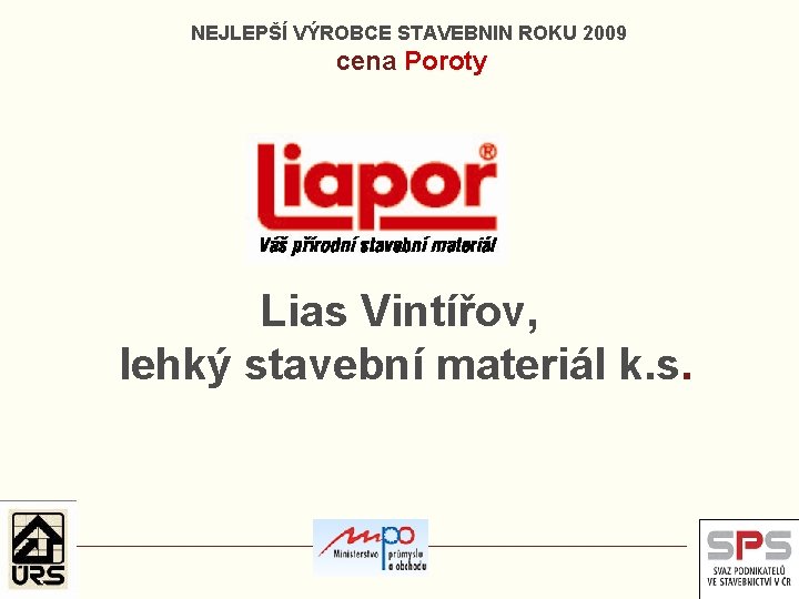 NEJLEPŠÍ VÝROBCE STAVEBNIN ROKU 2009 cena Poroty Lias Vintířov, lehký stavební materiál k. s.