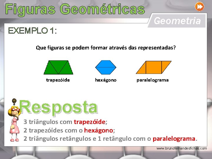 Figuras Geométricas EXEMPLO 1: Geometria Que figuras se podem formar através das representadas? trapezóide