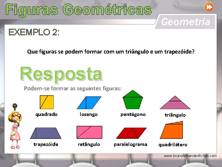 Figuras Geométricas EXEMPLO 2: Geometria Que figuras se podem formar com um triângulo e