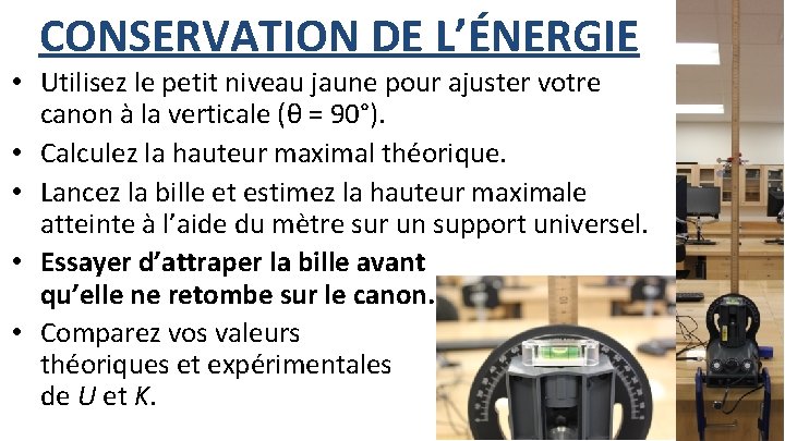 CONSERVATION DE L’ÉNERGIE • Utilisez le petit niveau jaune pour ajuster votre canon à