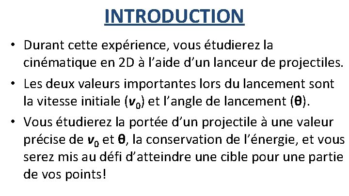 INTRODUCTION • Durant cette expérience, vous étudierez la cinématique en 2 D à l’aide