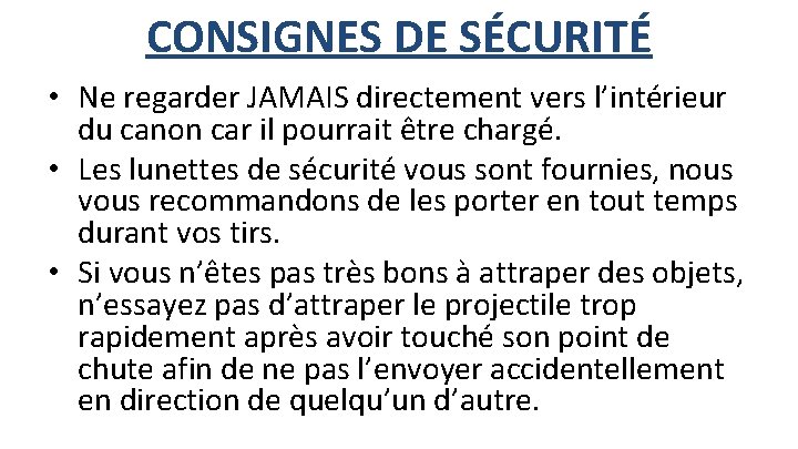 CONSIGNES DE SÉCURITÉ • Ne regarder JAMAIS directement vers l’intérieur du canon car il