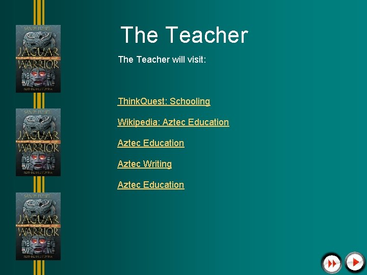 The Teacher will visit: Think. Quest: Schooling Wikipedia: Aztec Education Aztec Writing Aztec Education