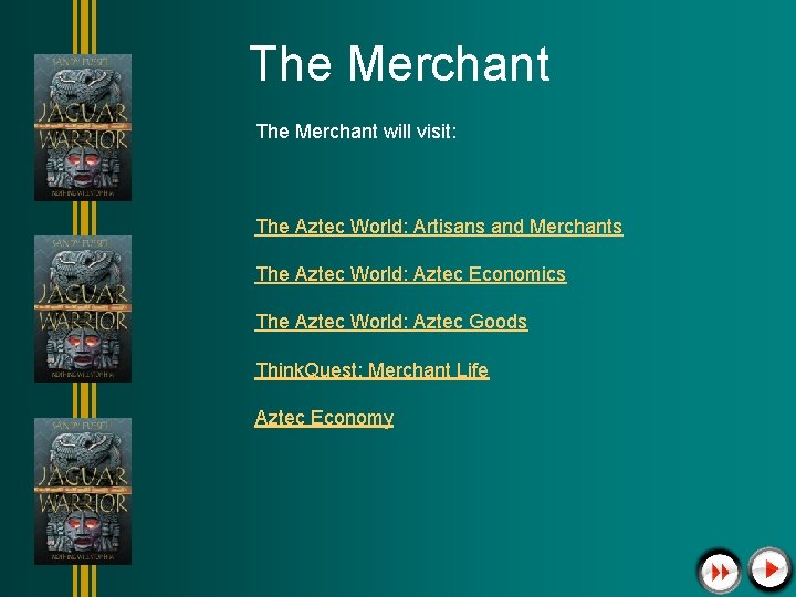 The Merchant will visit: The Aztec World: Artisans and Merchants The Aztec World: Aztec