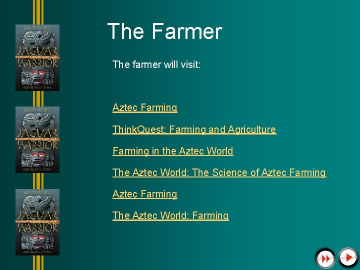 The Farmer The farmer will visit: Aztec Farming Think. Quest: Farming and Agriculture Farming