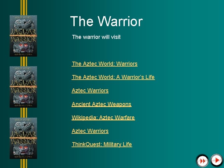 The Warrior The warrior will visit The Aztec World: Warriors The Aztec World: A