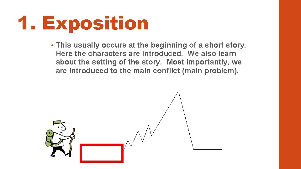 1. Exposition • This usually occurs at the beginning of a short story. Here