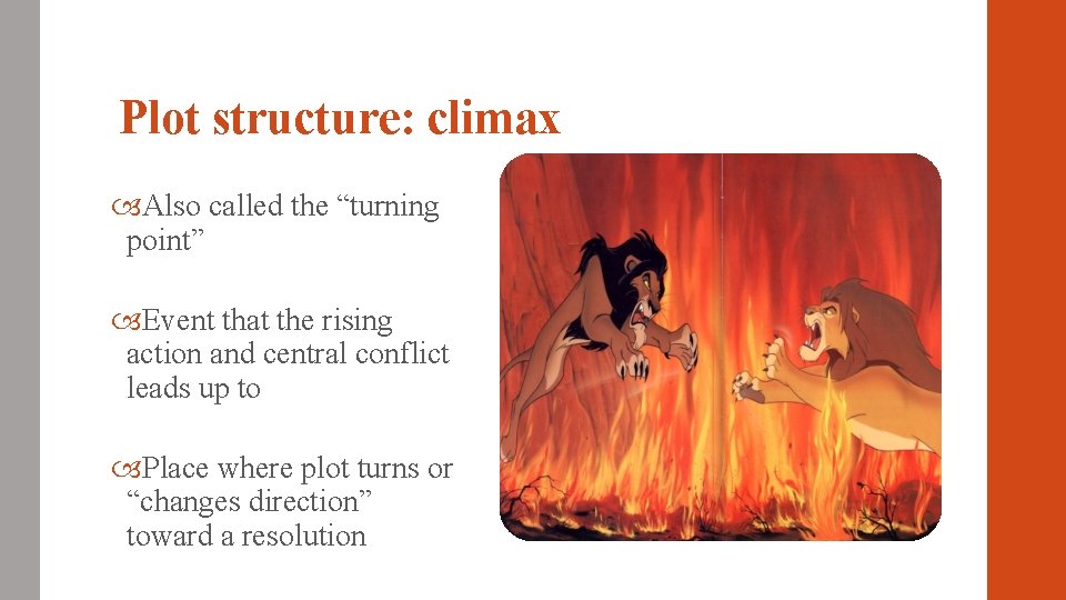 Plot structure: climax Also called the “turning point” Event that the rising action and