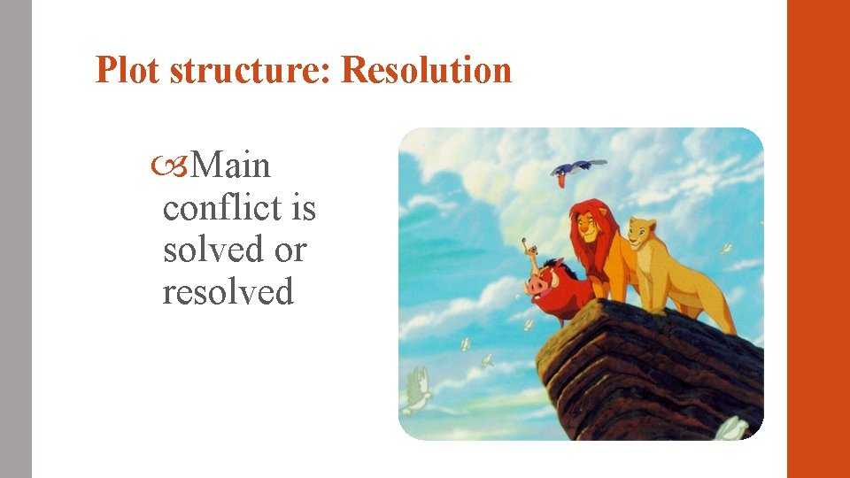 Plot structure: Resolution Main conflict is solved or resolved 