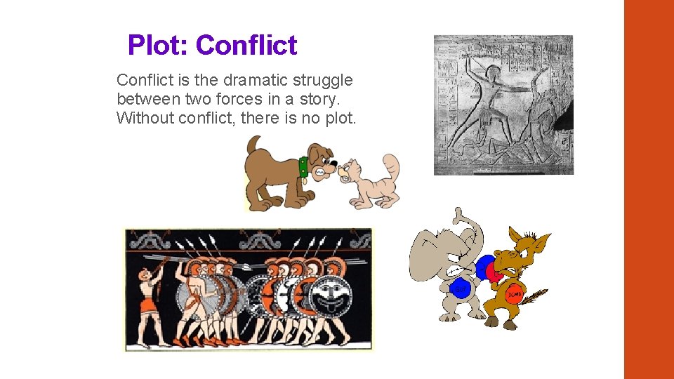 Plot: Conflict is the dramatic struggle between two forces in a story. Without conflict,
