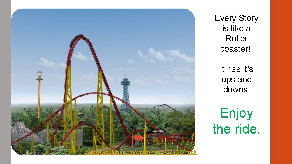 Every Story is like a Roller coaster!! It has it’s ups and downs. Enjoy