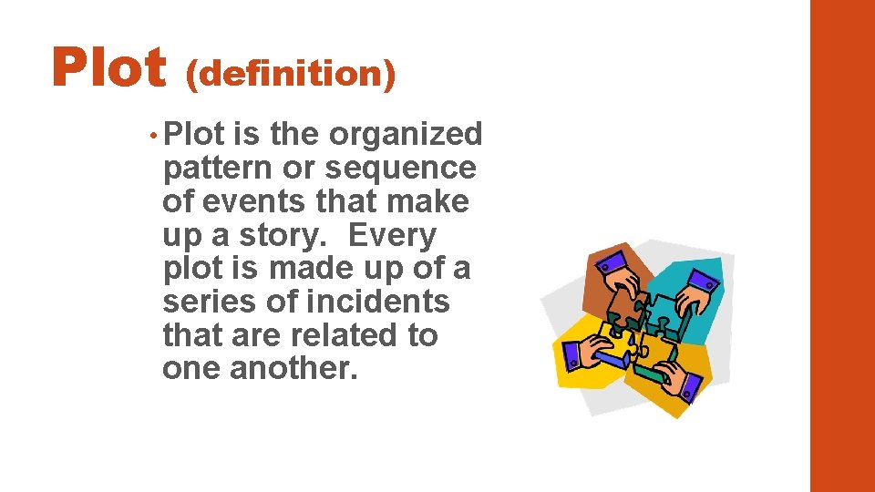 Plot (definition) • Plot is the organized pattern or sequence of events that make