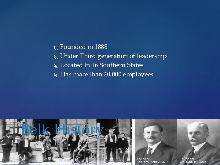  Founded in 1888 Under Third generation of leadership Located in 16 Southern States