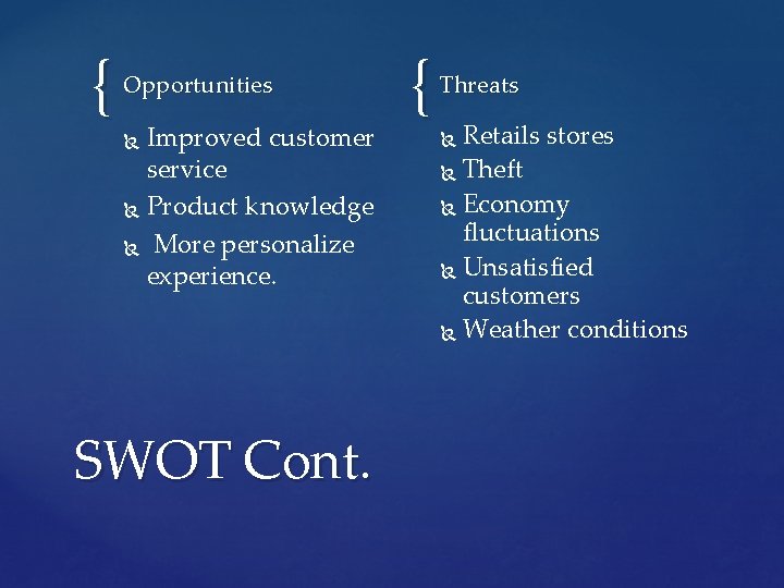 { Opportunities Improved customer service Product knowledge More personalize experience. SWOT Cont. { Threats