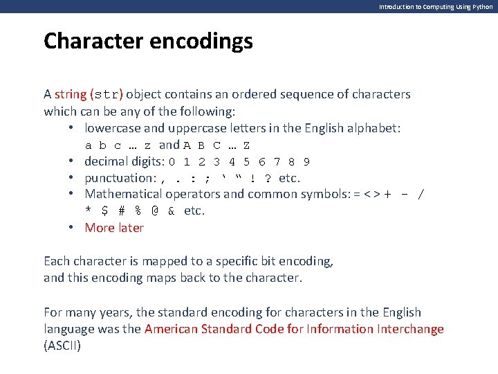 Introduction to Computing Using Python Character encodings A string (str) object contains an ordered