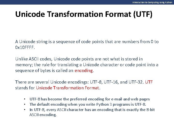 Introduction to Computing Using Python Unicode Transformation Format (UTF) A Unicode string is a