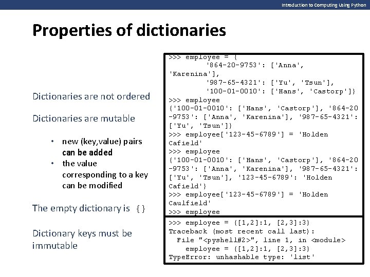 Introduction to Computing Using Python Properties of dictionaries Dictionaries are not ordered Dictionaries are