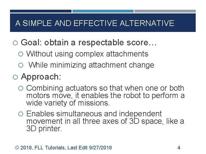 A SIMPLE AND EFFECTIVE ALTERNATIVE Goal: obtain a respectable score… Without using complex attachments