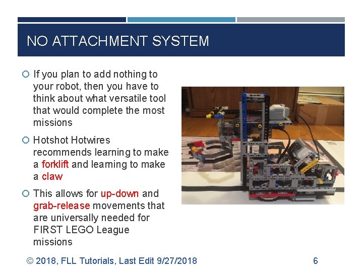 NO ATTACHMENT SYSTEM If you plan to add nothing to your robot, then you