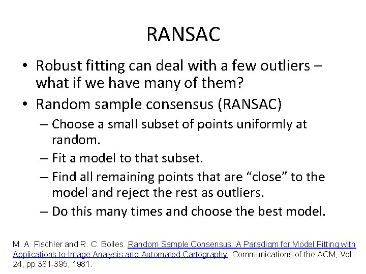 RANSAC • Robust fitting can deal with a few outliers – what if we