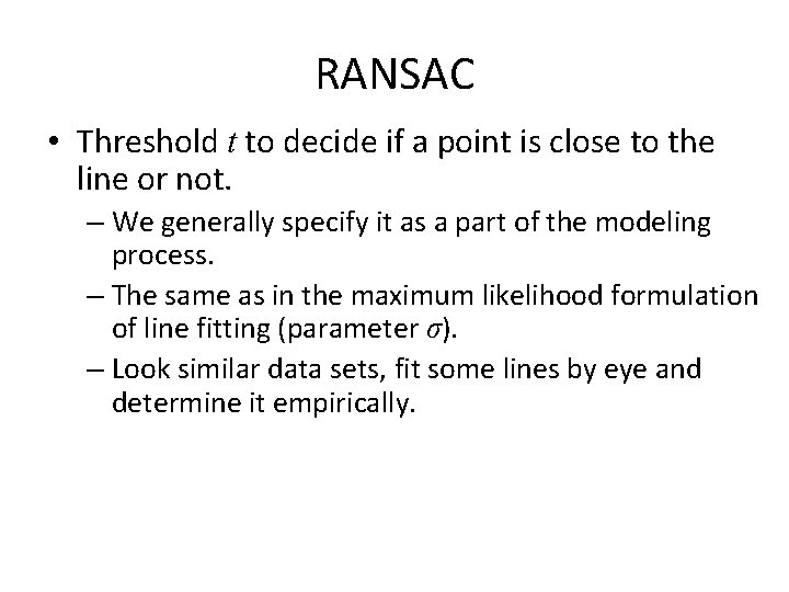 RANSAC • Threshold t to decide if a point is close to the line
