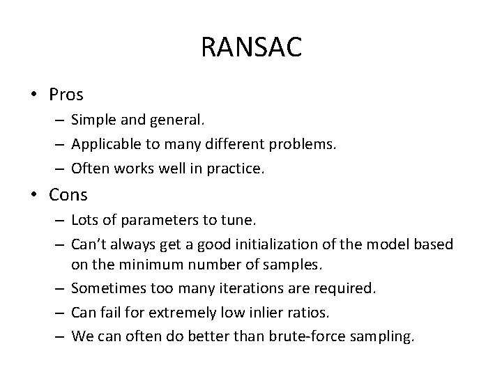 RANSAC • Pros – Simple and general. – Applicable to many different problems. –
