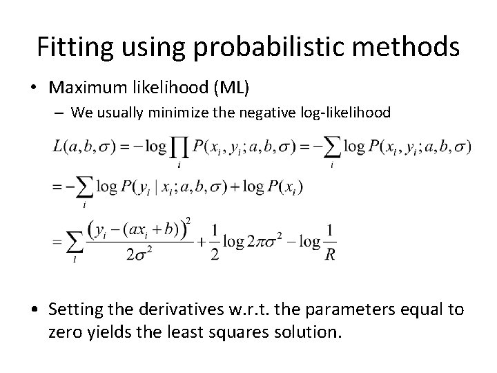 Fitting using probabilistic methods • Maximum likelihood (ML) – We usually minimize the negative