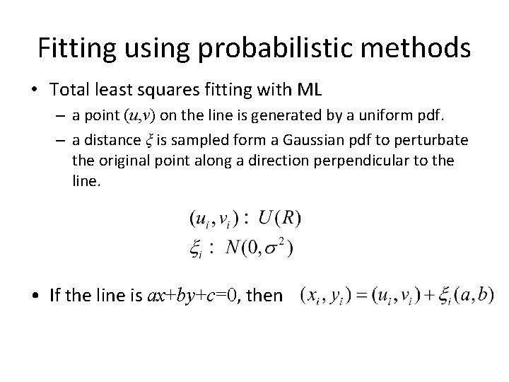 Fitting using probabilistic methods • Total least squares fitting with ML – a point