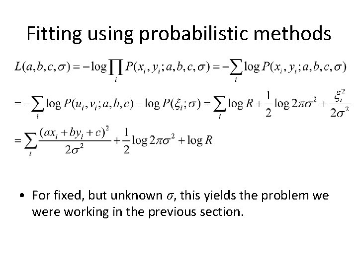 Fitting using probabilistic methods • For fixed, but unknown σ, this yields the problem