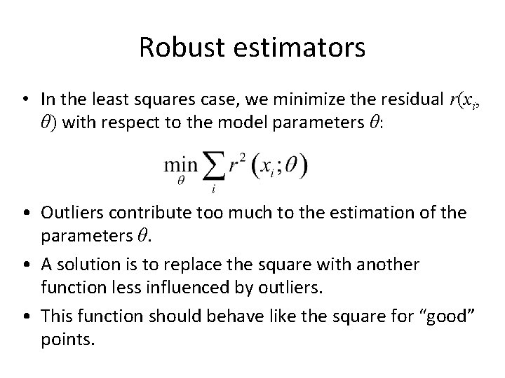 Robust estimators • In the least squares case, we minimize the residual r(xi, θ)