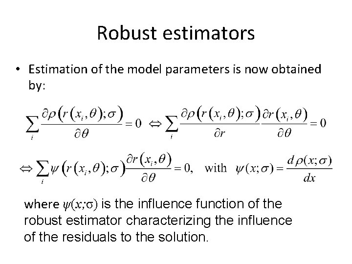 Robust estimators • Estimation of the model parameters is now obtained by: where ψ(x;