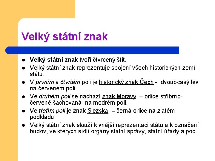 Velký státní znak l l l Velký státní znak tvoří čtvrcený štít. Velký státní Velký státní znak l l l Velký státní znak tvoří čtvrcený štít. Velký státní