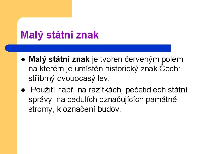 Malý státní znak l l Malý státní znak je tvořen červeným polem, na kterém Malý státní znak l l Malý státní znak je tvořen červeným polem, na kterém
