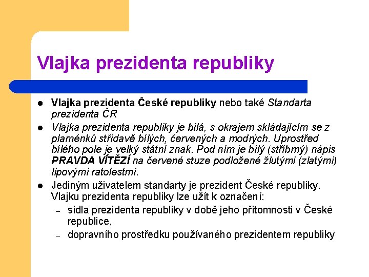 Vlajka prezidenta republiky l l l Vlajka prezidenta České republiky nebo také Standarta prezidenta Vlajka prezidenta republiky l l l Vlajka prezidenta České republiky nebo také Standarta prezidenta