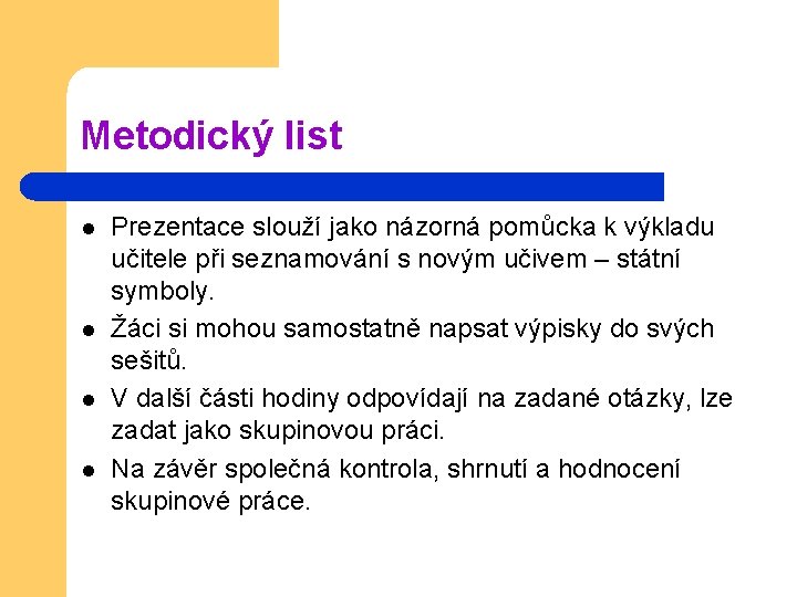 Metodický list l l Prezentace slouží jako názorná pomůcka k výkladu učitele při seznamování