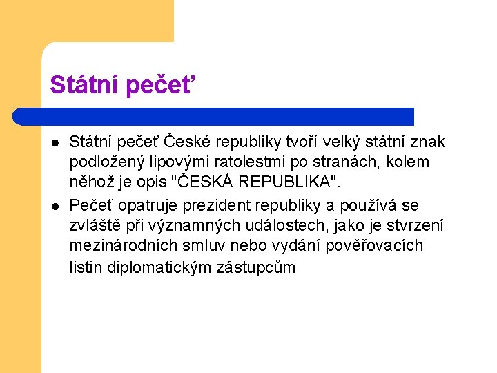 Státní pečeť l l Státní pečeť České republiky tvoří velký státní znak podložený lipovými