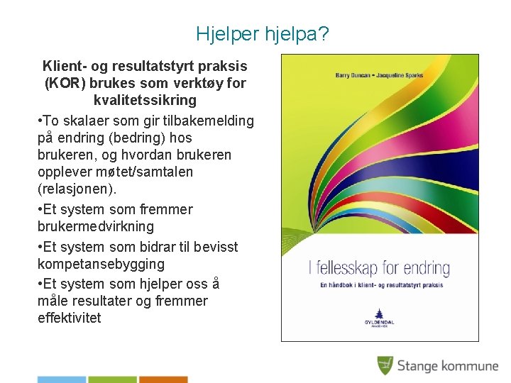 Hjelper hjelpa? Klient- og resultatstyrt praksis (KOR) brukes som verktøy for kvalitetssikring • To