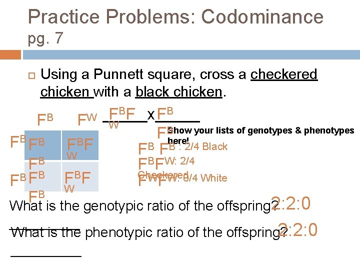 Practice Problems: Codominance pg. 7 Using a Punnett square, cross a checkered chicken with