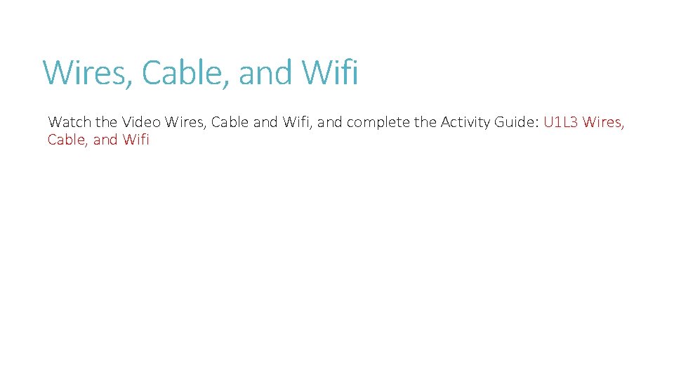 Wires, Cable, and Wifi Watch the Video Wires, Cable and Wifi, and complete the Wires, Cable, and Wifi Watch the Video Wires, Cable and Wifi, and complete the