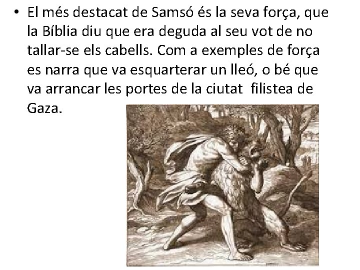  • El més destacat de Samsó és la seva força, que la Bíblia