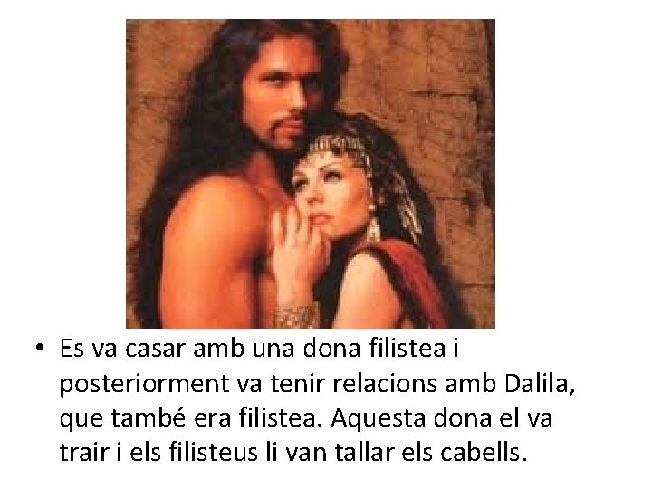  • Es va casar amb una dona filistea i posteriorment va tenir relacions