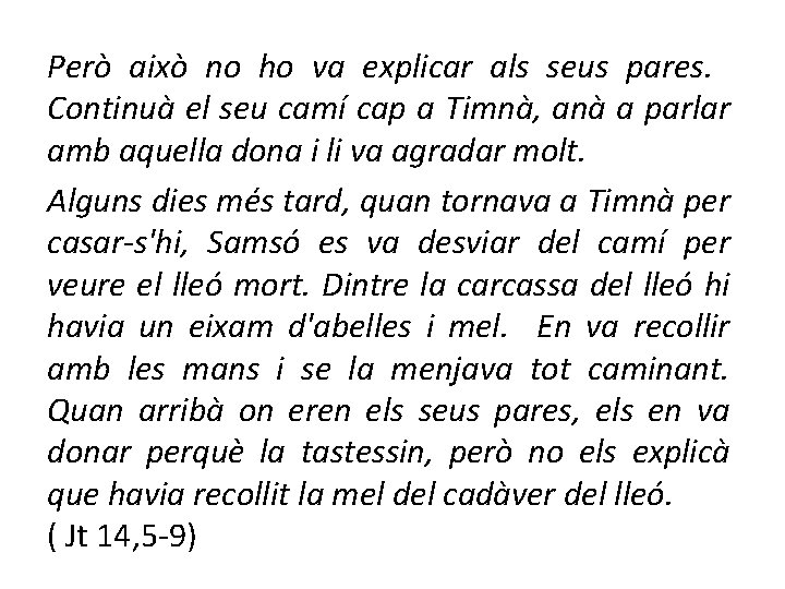 Però això no ho va explicar als seus pares. Continuà el seu camí cap